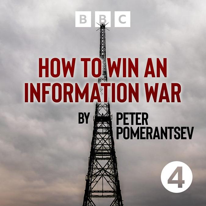 BBC Radio 4 - How to Win an Information War by Peter Pomerantsev